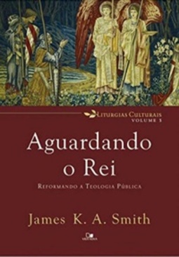 Aguardando O Rei (Liturgias Culturais #Vol. 3)