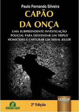 Capão da Onça - Uma Surpreendente Investigação Policial para Desvendar um Triplo Homicídio e Capturar um Serial Killer