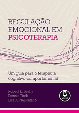 Regulação Emocional em Psicoterapia: Um Guia para o Terapeuta Cognitivo-Comportamental