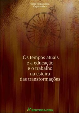 Os tempos atuais e a educação e o trabalho na esteira das transformações