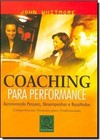 Coaching Para Performance: Aprimorando Pessoas, Desempenhos E Resultados