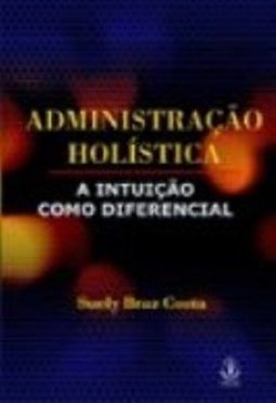 Administração Holística: a Intuição como Diferencial