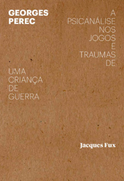 Georges Perec: a psicanálise nos jogos e traumas de uma criança de guerra