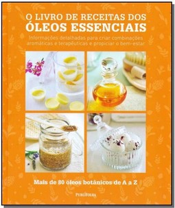 O Livro De Receitas Dos Óleos Essenciais