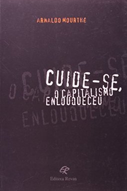 Cuide-Se, o Capitalismo Enlouqueceu