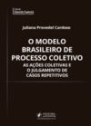 O modelo brasileiro de processo coletivo: As ações coletivas e o julgamento de casos repetitivos