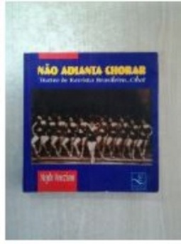NÃO ADIANTA CHORAR (Viagens da Voz)