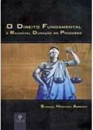 O Direito Fundamental: à Razoável Duração do Processo