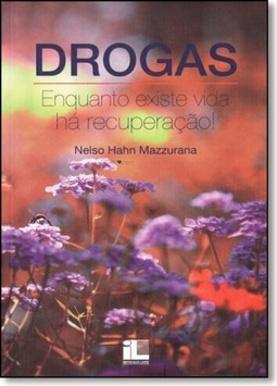 Drogas: Enquanto Existe Vida Há Recuperação!
