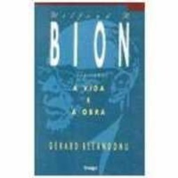 Wilfred R. Bion: a Vida e a Obra