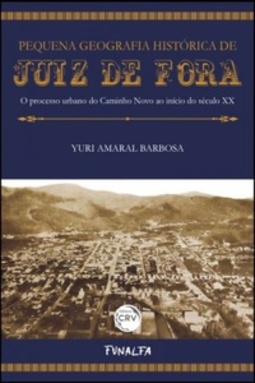 Pequena Geografia Histórica de Juiz de Fora