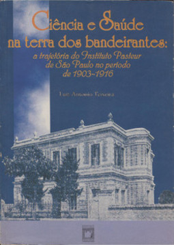 Ciência e saúde na terra dos bandeirantes: a trajetória do Instituto Pasteur de São Paulo no período de 1903-1916