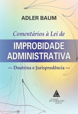 Comentários à lei de improbidade administrativa: doutrina e jurisprudência
