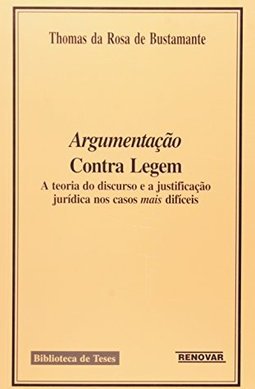 Argumentação Contra Legem: a Teoria do Discurso e a Justificação...