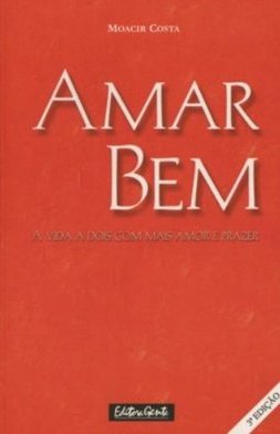 Amar Bem: a Vida a Dois com Mais Amor e Prazer