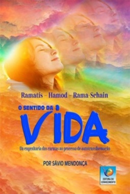 O sentido da vida (Espíritos Ramatís, Hamod,Rama-Schain)
