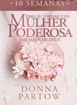 10 Semanas para se tornar uma Mulher Poderosa nas mãos de Deus