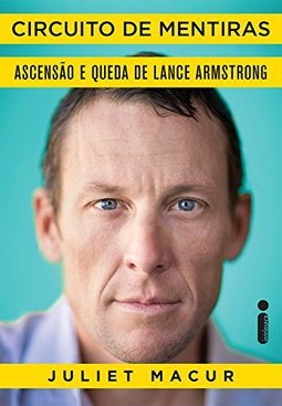 CIRCUITO DE MENTIRAS - ASCENSAO E QUEDA DE LANCE ARMSTRONG