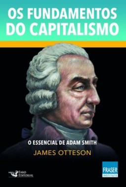 Os fundamentos do capitalismo: o essencial de Adam Smith
