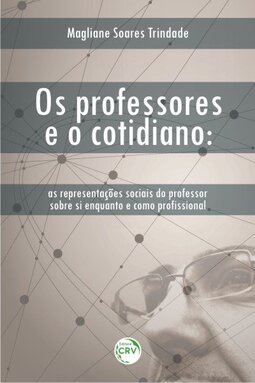 Os professores e o cotidiano: as representações sociais do professor sobre si enquanto e como profissional
