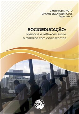 Socioeducação: vivências e reﬂexões sobre o trabalho com adolescentes