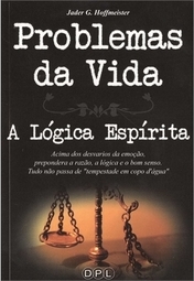 PROBLEMAS DA VIDA - A LOGICA ESPIRITA