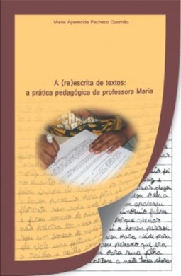 A (re)escrita de textos: a prática pedagógica da professora Maria