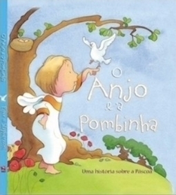 ANJO E A POMBINHA, O - UMA HISTORIA SOBRE A PASCOA