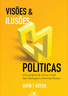 Visões e Ilusões Políticas
