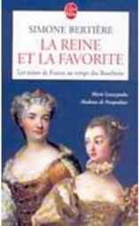La Reine et la Favorite: Les Reines de France au Temps des Bourbons -