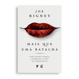 Mais que uma batalha: Como obter vitória, liberdade e cura da pornografia
