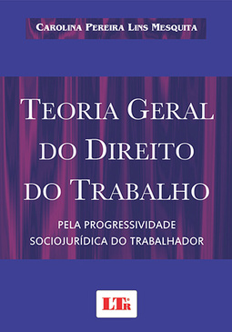 Teoria geral do direito do trabalho: Pela progressividade sociojurídica do trabalhador