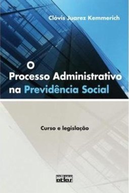 O processo administrativo na previdência social: Curso e legislação