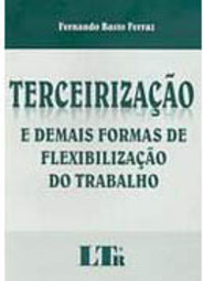 Terceirização e Demais Formas de Flexibilização do Trabalho