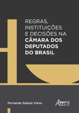 Regras, instituições e decisões na câmara dos deputados do Brasil