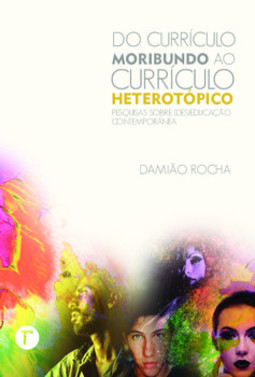 Do currículo moribundo ao currículo heterotópico: pesquisas sobre (des)educação contemporânea