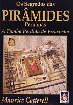 Os Segredos das Pirâmides Peruanas: a Tumba Perdida de Viracocha