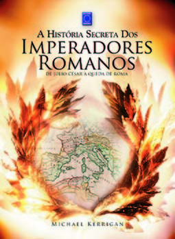 A história secreta dos imperadores romanos: de Júlio César à queda de Roma