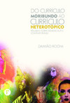 Do currículo moribundo ao currículo heterotópico: pesquisas sobre (des)educação contemporânea