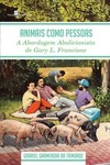 Animais como pessoas: a abordagem abolicionista de Gary L. Francione