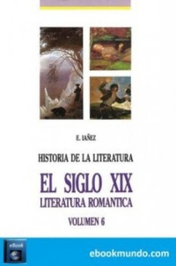 El siglo XIX: Literatura romántica (Historia de la literatura universal #6)