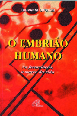 O Embrião Humano - Na fecundação, o marco da vida