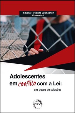 Adolescentes em conflito com a lei: em busca de soluções