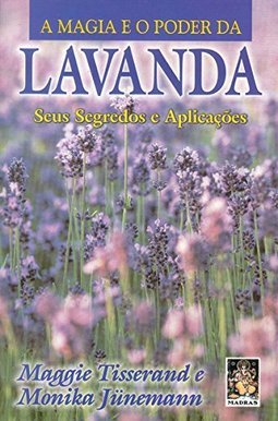 A Magia e o Poder da Lavanda: Seus Segredos e Aplicações