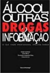 Álcool, Outras Drogas, Informação: que Cada Profissional Precisa Saber