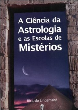A Ciência da Astrologia: e as Escolas de Mistérios