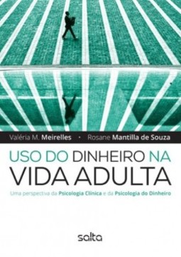 Uso do dinheiro na vida adulta: Uma perspectiva da psicologia clínica e da psicologia do dinheiro