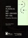 Artes plásticas no Rio Grande do Sul: pesquisas recentes (Série Visualidade)