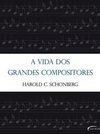  A Vida Dos Grandes Compositores - Harold C. Schonberg