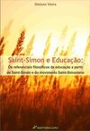 Saint-Simon e educação: os referenciais filosóficos de educação a partir de Saint-Simon e do movimento saint-simoniano